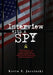 Interview With A Spy: Revelations on the John F. Kennedy Assassination and the Impact on My Generation of Young Americans by Kevin F. Jursinski