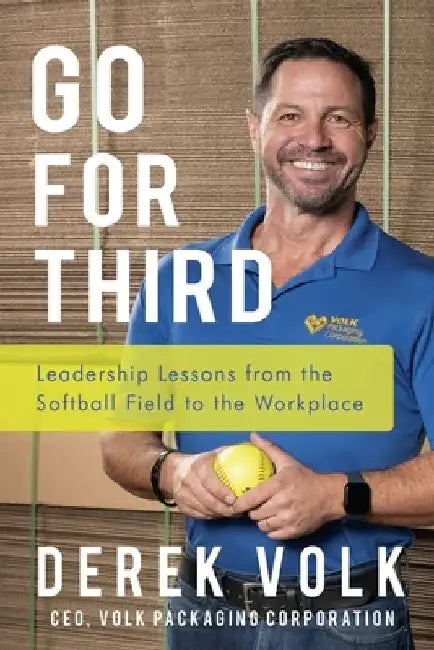 Go for Third: Leadership Lessons from the Softball Field to the Workplace by Derek Volk