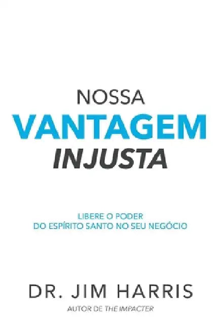 Nossa vantagem injusta: Libere o poder do Espírito Santo no seu negócio by Bevilacqua, Giovanni