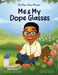 Me and My Dope Glasses by Sasha Taylor, Hafsa Asad