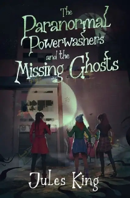 The Paranormal Powerwashers and the Missing Ghosts by Jules King