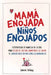 Mamá Enojada, Niños Enojados by Carrie Khang