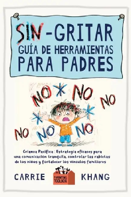 SIN Gritar Guía de Herramientas para Padres by Carrie Khang