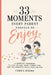 33 Moments Every Parent Forgets to Enjoy by Carrie Khang