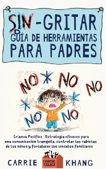 Sin gritar Guía de herramientas para padres by Carrie Khang