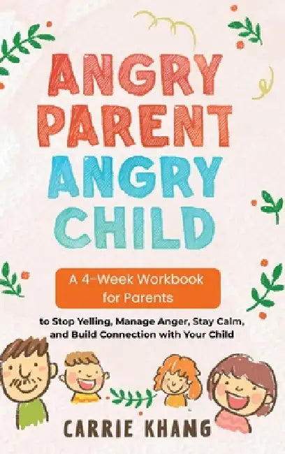 Angry Parent Angry Child Workbook Anger Management Workbook for Parents by Khang