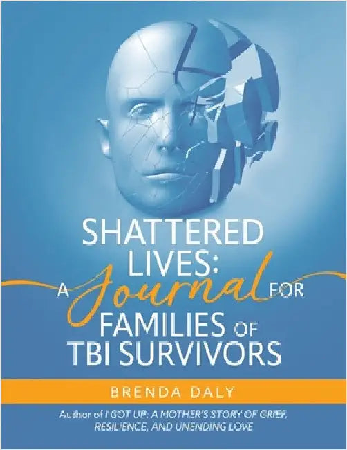 Shattered Lives: A Journal for Families of TBI Survivors by Daly, Brenda