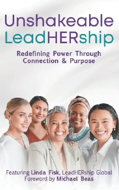 Unshakeable LeadHERship: Redefining Power Through Connection & Purpose by Michael Beas, Linda Fisk