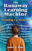 The Runaway Learning Machine: Growing Up Dyslexic by James J. Bauer