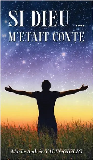 Si Dieu .... m'était conté by Valin-Giglio, Marie-Andrée
