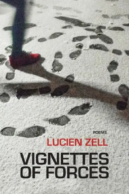 Vignettes of Forces: poems by Lucien Zell