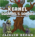 Kernel Squirrel's School by Brown, Jacklyn