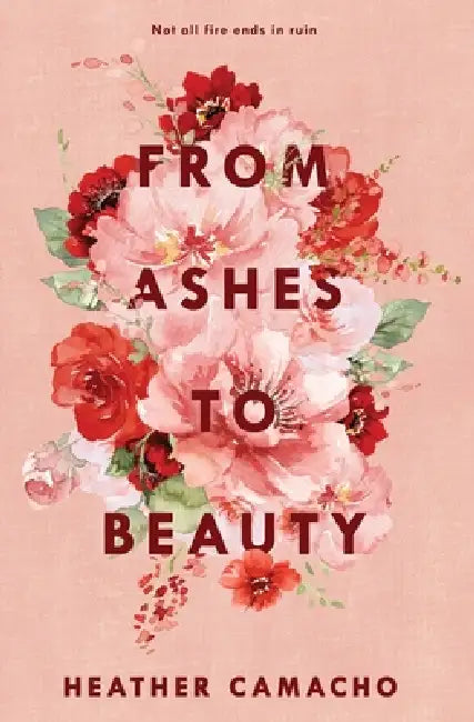 From Ashes to Beauty by Heather Camacho