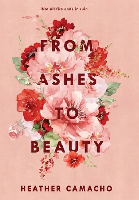 From Ashes to Beauty by Heather Camacho