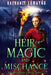 Heir of Magic and Mischance: An Epic Fantasy Adventure by Rachanee Lumayno