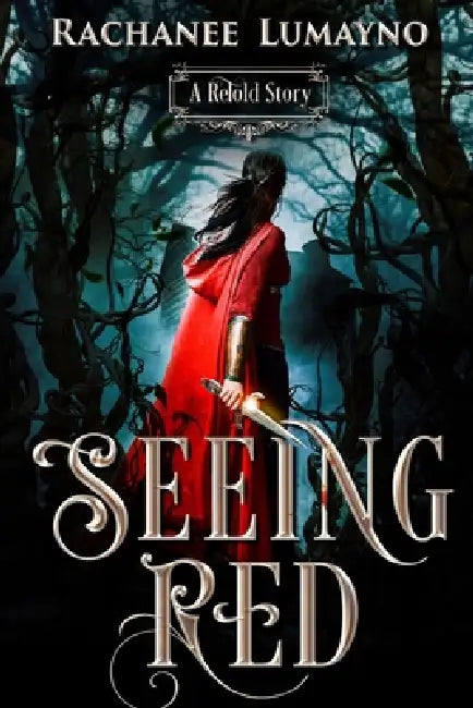 Seeing Red: A Fairy Tale Retelling of Little Red Riding Hood by Rachanee Lumayno