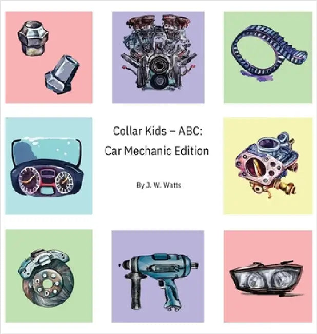 Collar Kids - ABC: Car Mechanic Edition by Watts, J. W.