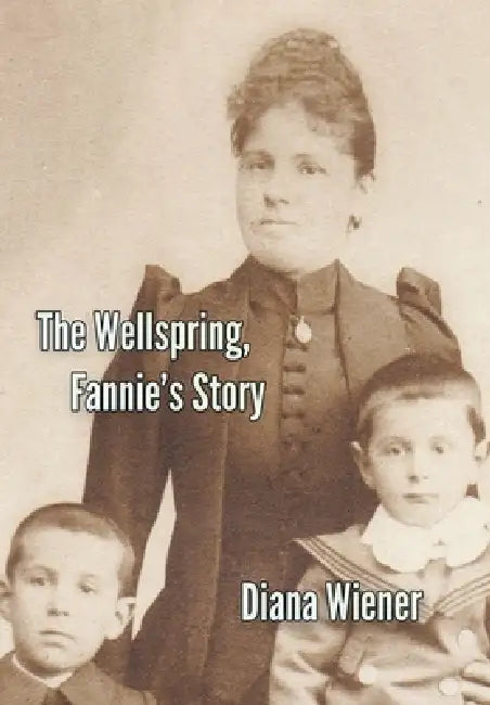 The Wellspring, Fannie's Story by Diana Wiener