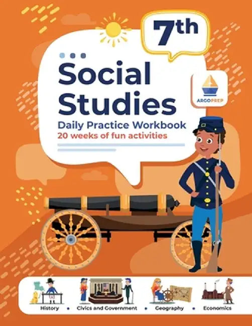 7th Grade Social Studies: Daily Practice Workbook 20 Weeks of Fun Activities History Government Geography Economics + Video Explanations for Eac by Argoprep