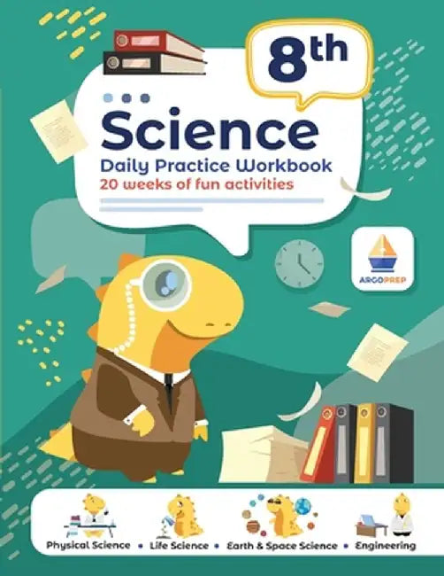 8th Grade Science: Daily Practice Workbook 20 Weeks of Fun Activities (Physical, Life, Earth and Space Science, Engineering Video Explana by Argoprep