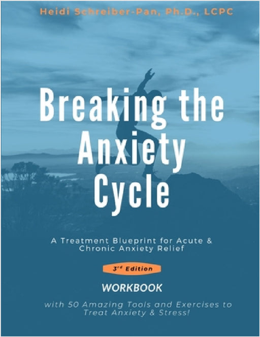 Breaking the Anxiety Cycle - A Treatment Blueprint for Acute & Chronic Anxiety Relief by Schreiber-Pan