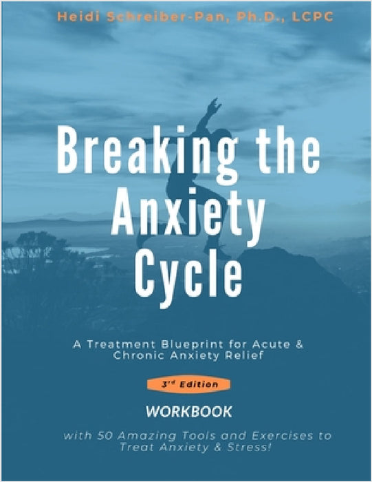 Breaking the Anxiety Cycle - A Treatment Blueprint for Acute & Chronic Anxiety Relief by Schreiber-Pan