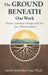 The Ground Beneath Our Work: Nature-Informed Therapy and Care for a World in Need by Heidi Schreiber-Pan
