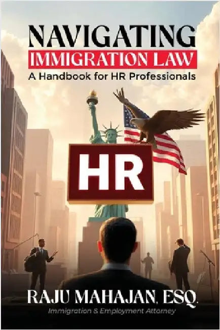 Navigating Immigration Law: A Handbook for HR Professionals by Mahajan, Raju
