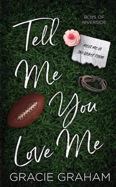 Tell Me You Love Me: A Brother's Best Friend Standalone by Gracie Graham