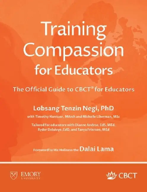 Training Compassion for Educators: The Official Guide to CBCT(R) for Educators by Negi, Lobsang Tenzin