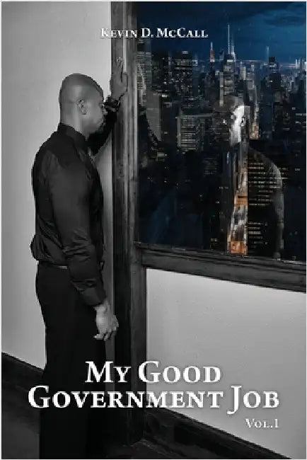 My Good Government Job Vol 1 by McCall, Kevin D.