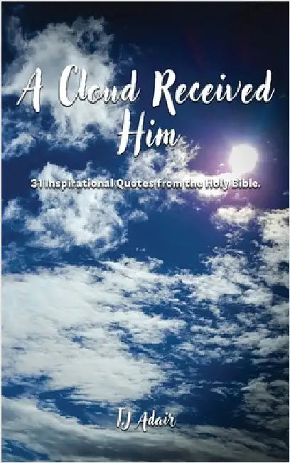 A Cloud Received Him by Adair, Tj