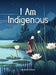 I Am Indigenous by Apolonia Nunez