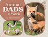 Animal Dads at Work by Mattern, Joanne