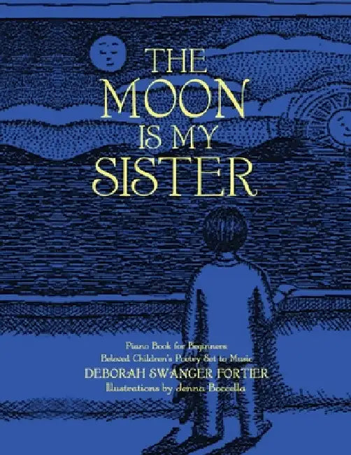 The Moon is My Sister: Piano Book for Beginners - Beloved Children's Poetry Set to Music by Deborah Swanger Fortier, Jenna Boccella