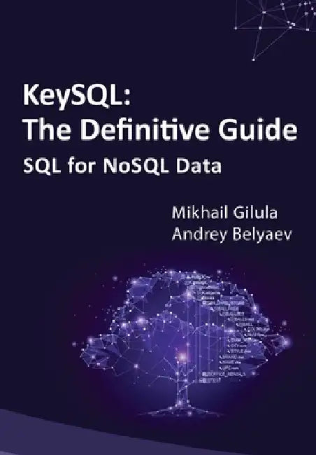 KeySQL The Definitive Guide: SQL for NoSQL Data by Andrey Belyaev