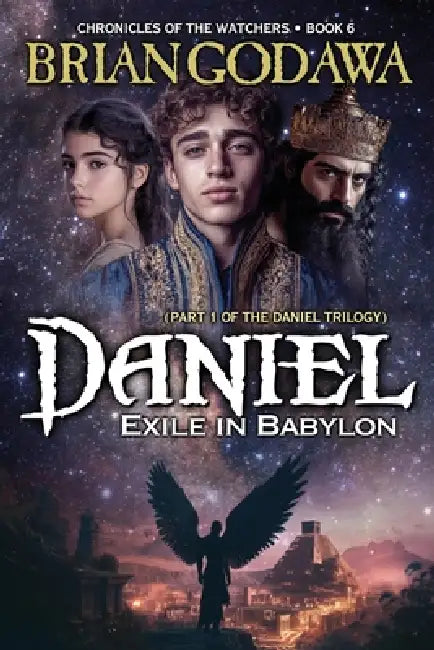 Daniel - Exile in Babylon: Part 1 of the Daniel Trilogy by Brian Godawa