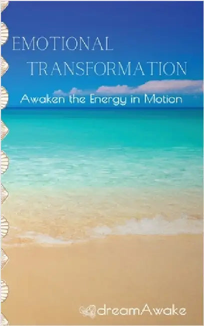 Emotional Transformation: Awaken the Energy in Motion by Dreamawake