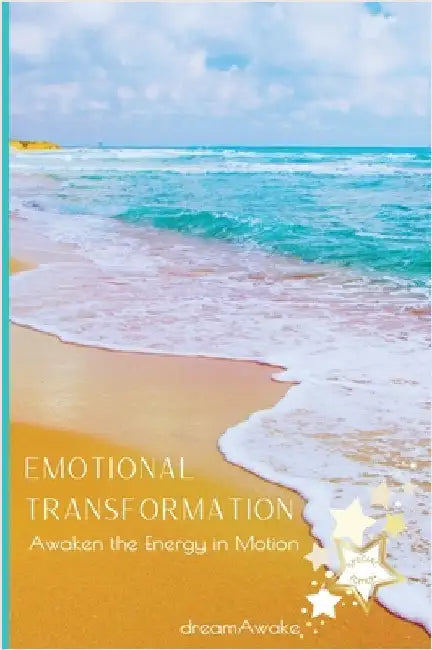 Emotional Transformation *Special Edition*: Awaken the Energy in Motion by Dreamawake