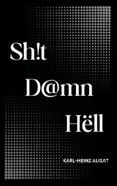 Sh!t D@mn Hëll by Karl-Heinz Augat
