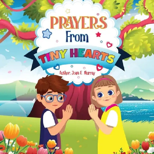 Prayers From Tiny Hearts by Joan E. Murray