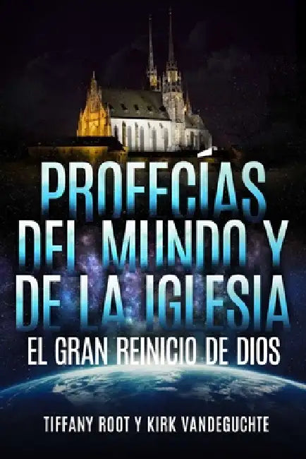 Profecias del Mundo Y de la Iglesia El Gran Reinicio de Dios by Kirk Vandeguchte, Tiffany Root