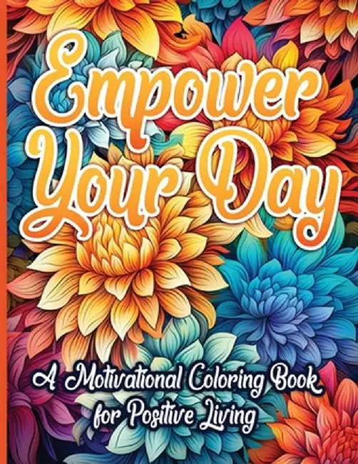 Empower Your Day: A Motivational Coloring Book for Positive Living by Sureshot Books Publishing LLC