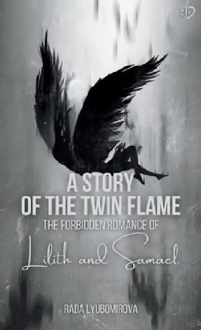 A Story of the Twin Flame: The Forbidden Romance of Lilith and Samael by Rada Lyubomirova