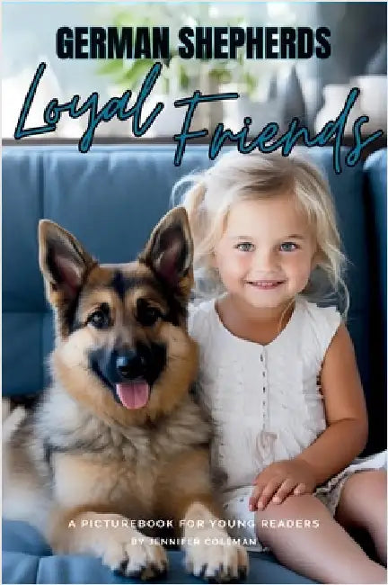 German Shepherds Loyal Friends: A Picturebook for Young Readers by Coleman, Jennifer