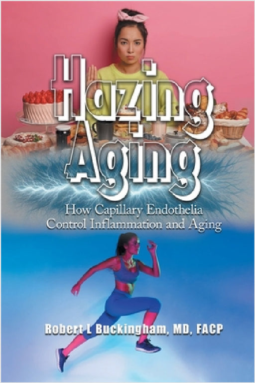 Hazing Aging: How Capillary Endothelia Control Inflammation and Aging by Robert Buckingham
