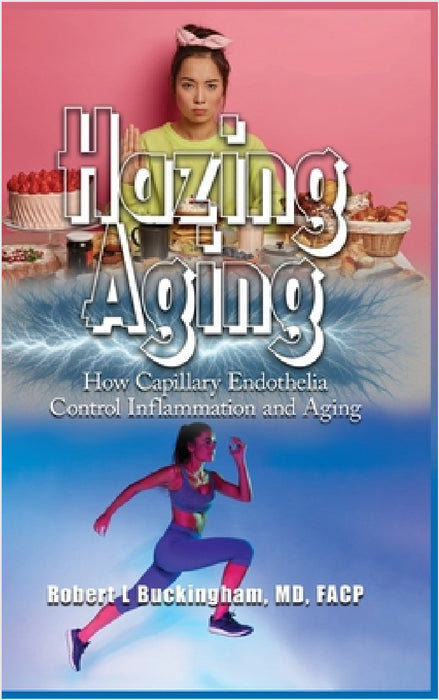 Hazing Aging: How Capillary Endothelia Control Inflammation and Aging by Robert Buckingham