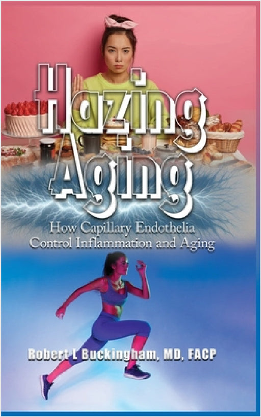 Hazing Aging: How Capillary Endothelia Control Inflammation and Aging by Robert Buckingham