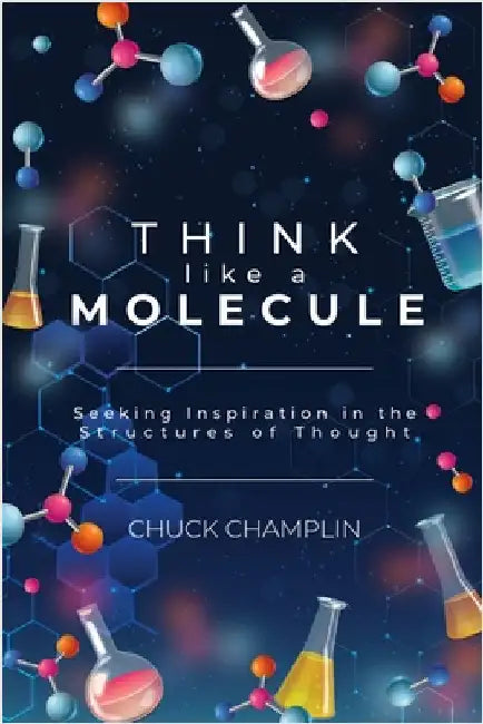 Think Like A Molecule by Champlin, Chuck