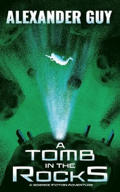 A Tomb in the Rocks: A Science Fiction Adventure by Alexander Guy